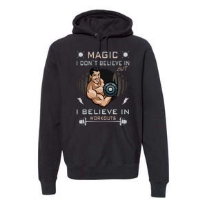 Magic I Don't Believe In But I Believe In Workouts Funny Gym Premium Hoodie