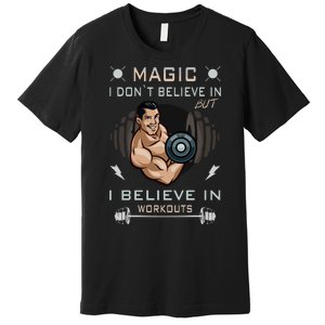 Magic I Don't Believe In But I Believe In Workouts Funny Gym Premium T-Shirt