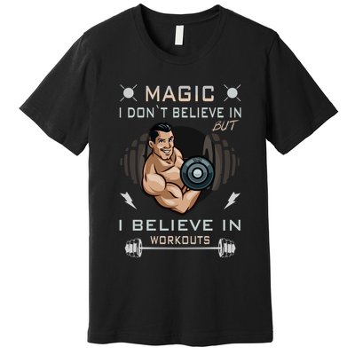 Magic I Don't Believe In But I Believe In Workouts Funny Gym Premium T-Shirt