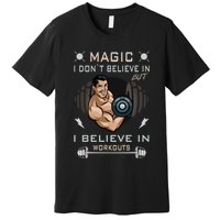 Magic I Don't Believe In But I Believe In Workouts Funny Gym Premium T-Shirt