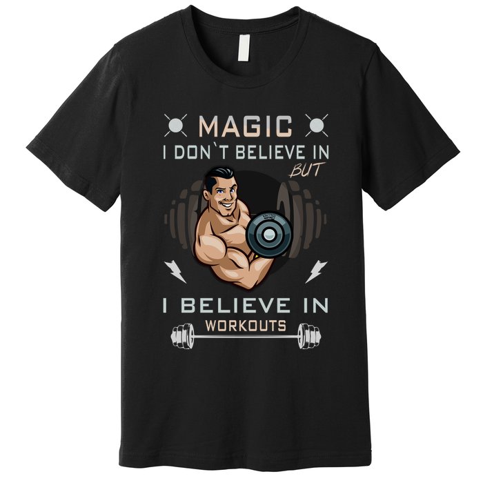 Magic I Don't Believe In But I Believe In Workouts Funny Gym Premium T-Shirt