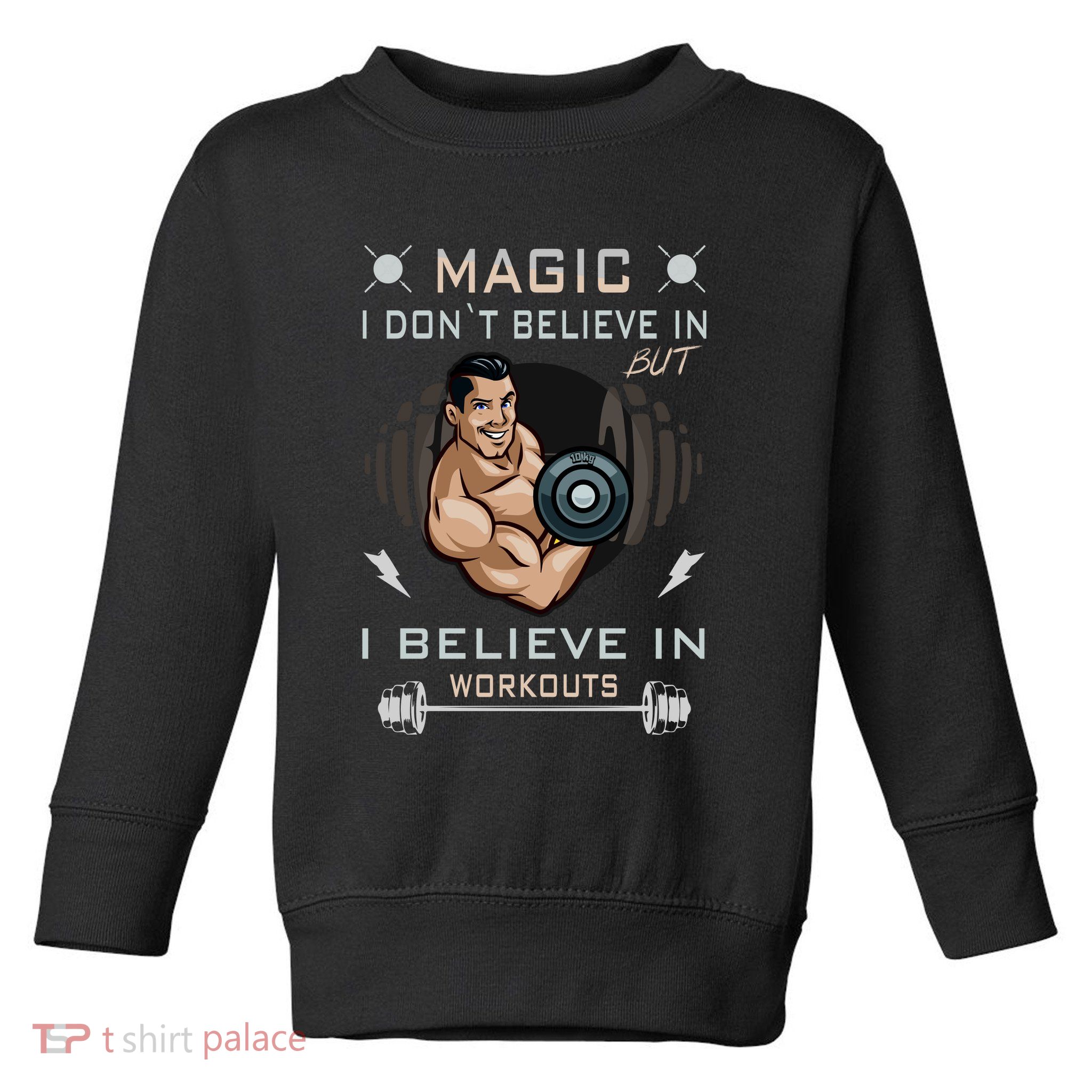 Magic I Don't Believe In But I Believe In Workouts Funny Gym Toddler Sweatshirt