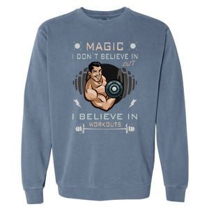 Magic I Don't Believe In But I Believe In Workouts Funny Gym Garment-Dyed Sweatshirt