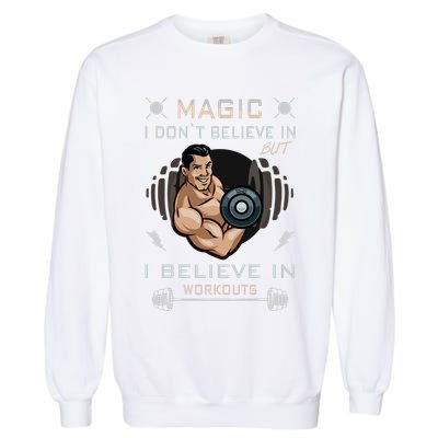 Magic I Don't Believe In But I Believe In Workouts Funny Gym Garment-Dyed Sweatshirt
