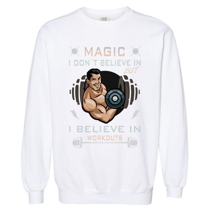 Magic I Don't Believe In But I Believe In Workouts Funny Gym Garment-Dyed Sweatshirt