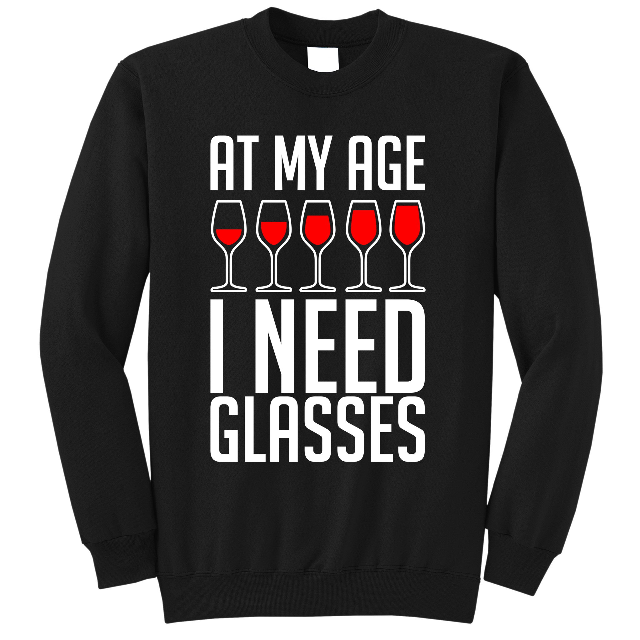 At My Age I Need A Glass Wine Sweatshirt
