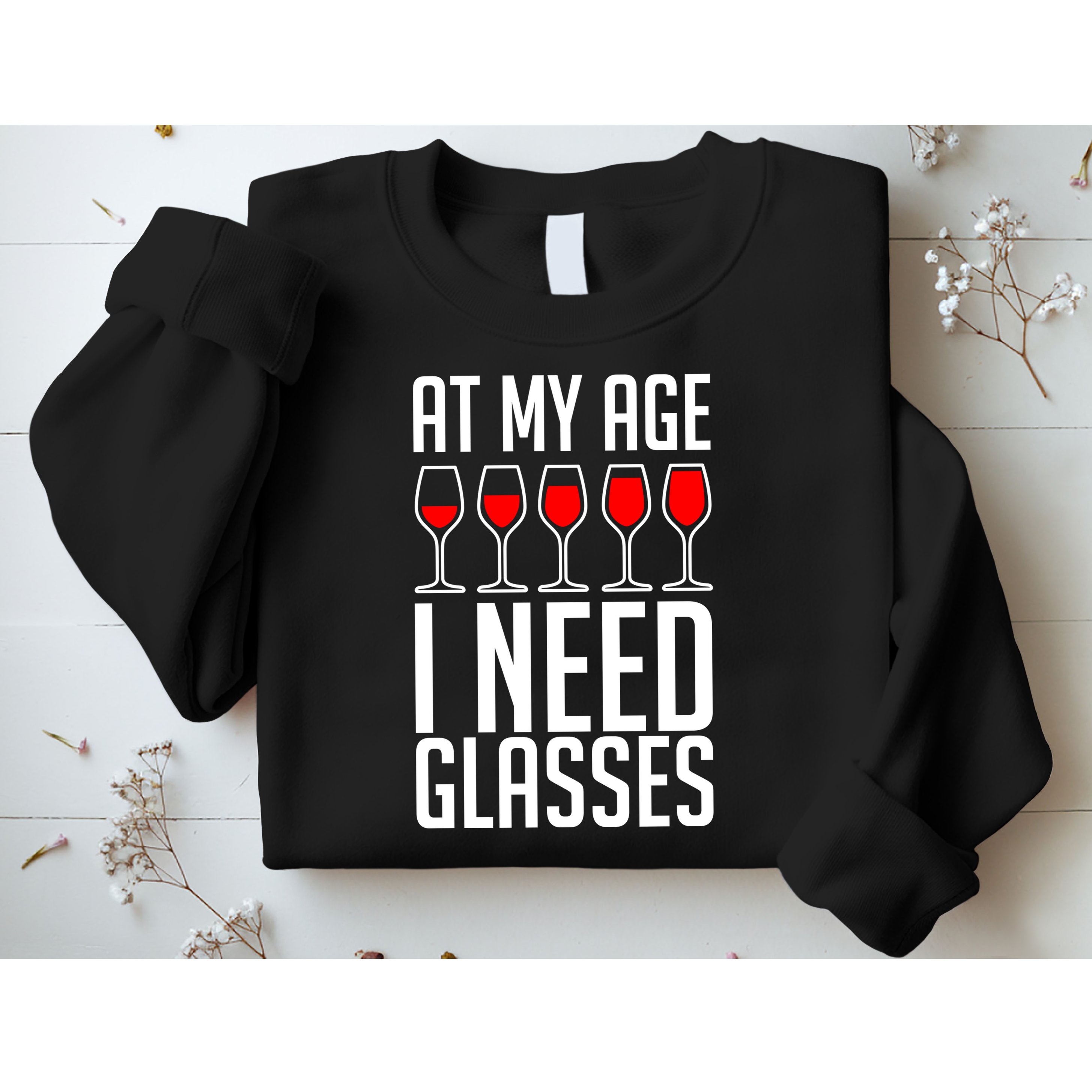 At My Age I Need A Glass Wine Sweatshirt