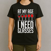 At My Age I Need A Glass Wine T-Shirt