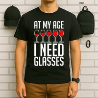 At My Age I Need A Glass Wine T-Shirt