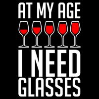 At My Age I Need A Glass Wine T-Shirt