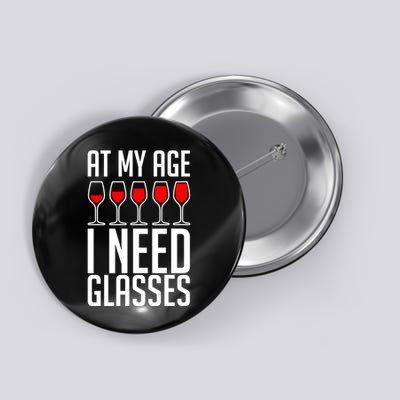 At My Age I Need A Glass Wine Button