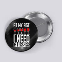 At My Age I Need A Glass Wine Button