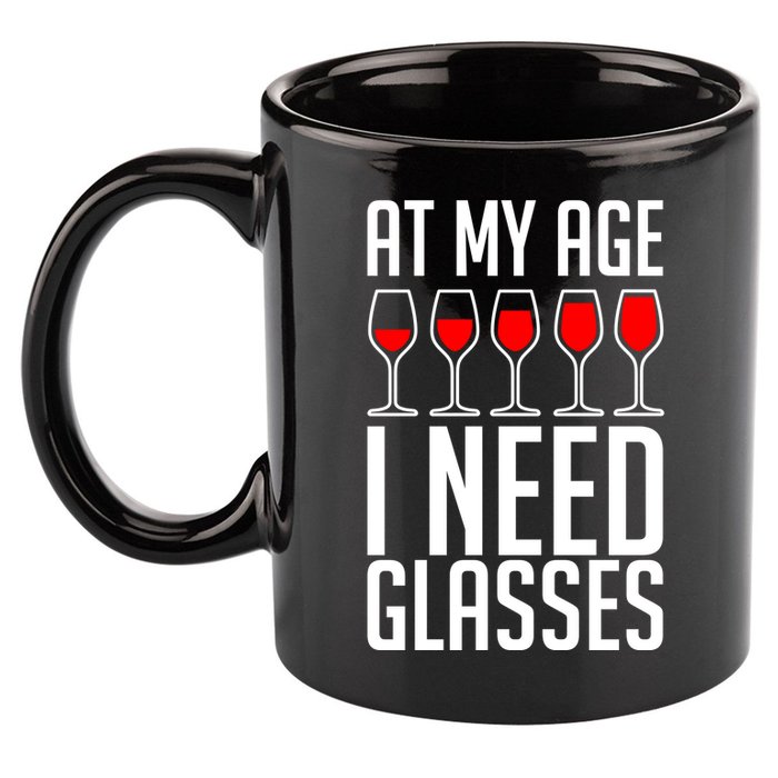 At My Age I Need A Glass Wine 11oz C Handle Ceramic Mug