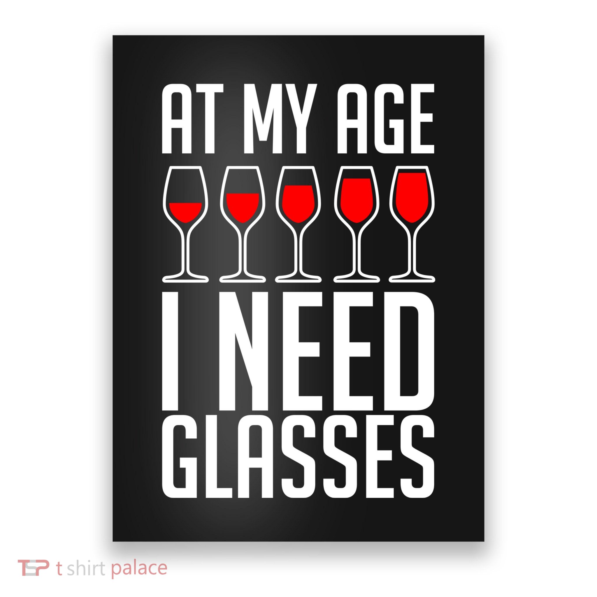 At My Age I Need A Glass Wine Poster