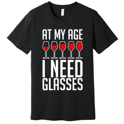 At My Age I Need A Glass Wine Premium T-Shirt