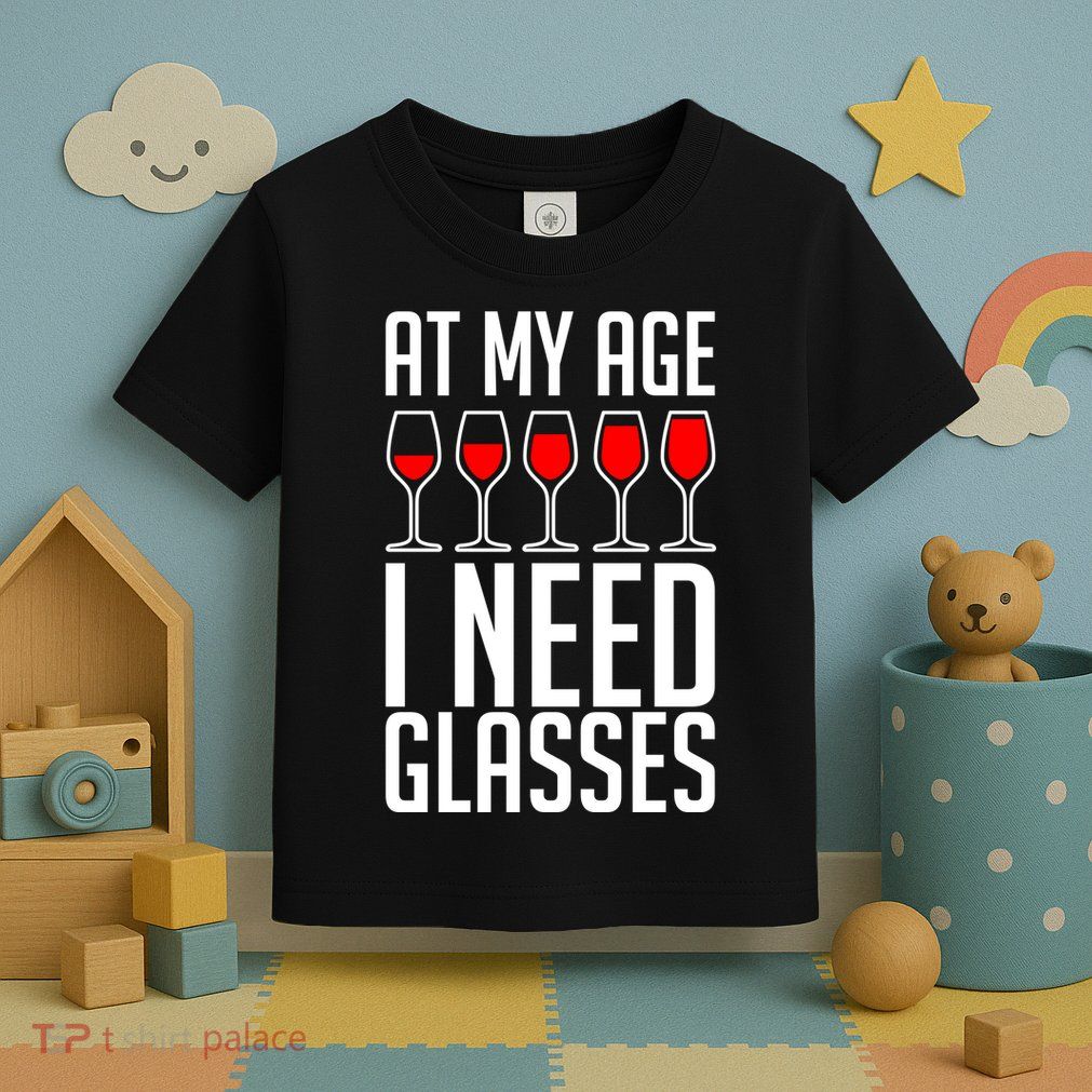 At My Age I Need A Glass Wine Toddler T-Shirt
