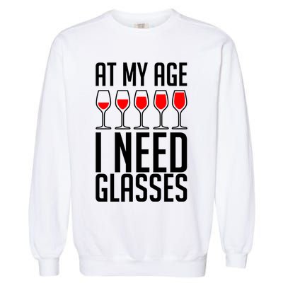 At My Age I Need A Glass Wine Garment-Dyed Sweatshirt