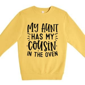 My Aunt Has My Cousin In The Oven Premium Crewneck Sweatshirt