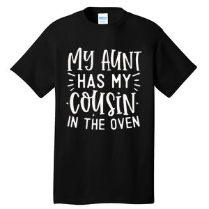 My Aunt Has My Cousin In The Oven Tall T-Shirt