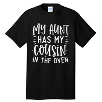 My Aunt Has My Cousin In The Oven Tall T-Shirt