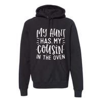 My Aunt Has My Cousin In The Oven Premium Hoodie