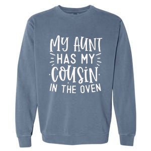 My Aunt Has My Cousin In The Oven Garment-Dyed Sweatshirt