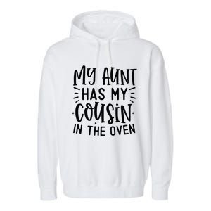 My Aunt Has My Cousin In The Oven Garment-Dyed Fleece Hoodie