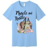 Muscle And Hustle Fitness Meaningful Gift Premium T-Shirt