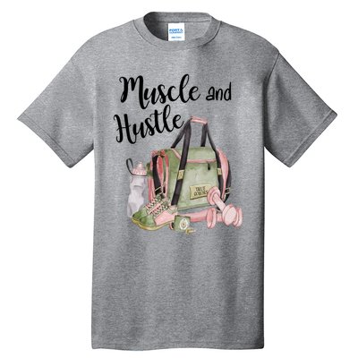 Muscle And Hustle Fitness Meaningful Gift Tall T-Shirt