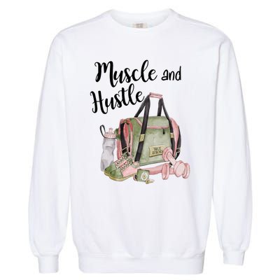 Muscle And Hustle Fitness Meaningful Gift Garment-Dyed Sweatshirt