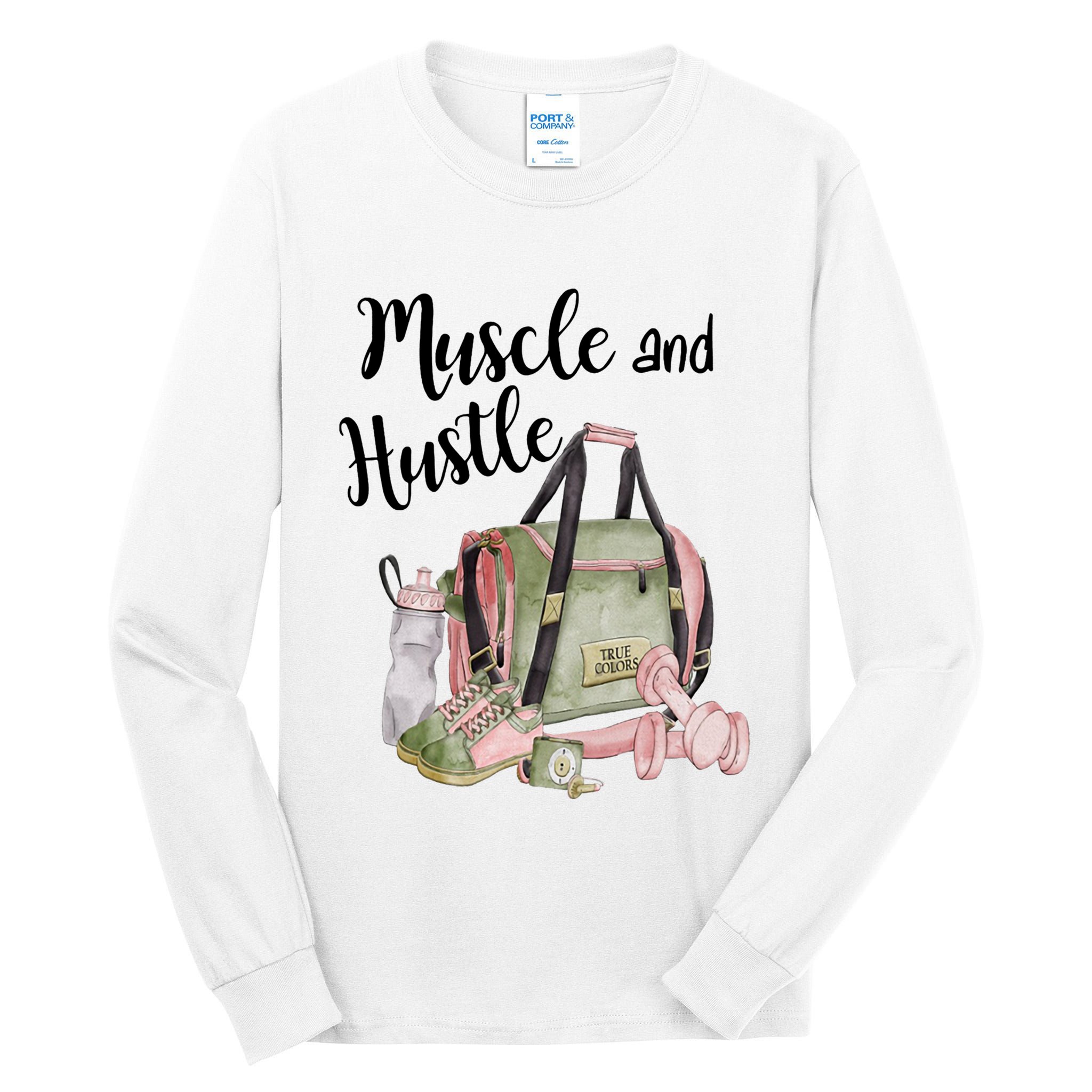 Muscle And Hustle Fitness Meaningful Gift Tall Long Sleeve T-Shirt