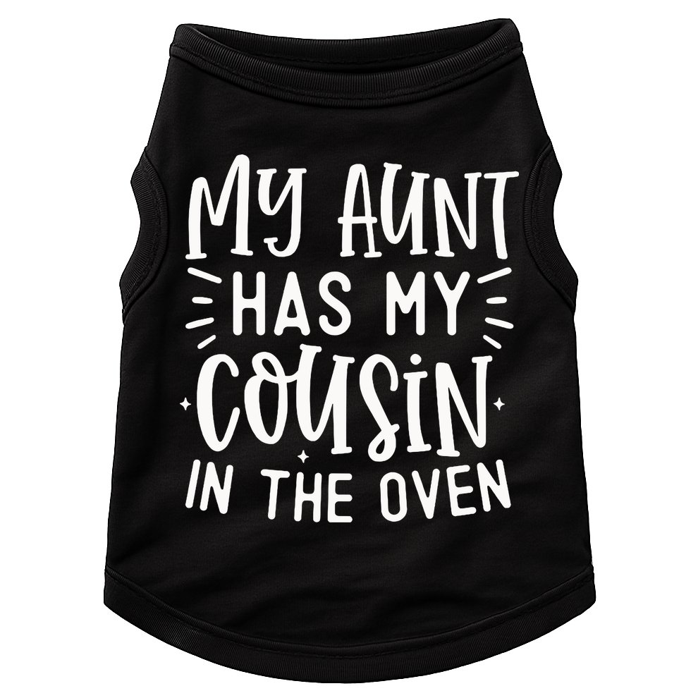 My Aunt Has My Cousin In The Oven Doggie Tank