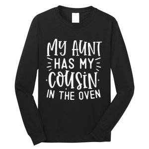 My Aunt Has My Cousin In The Oven Long Sleeve Shirt