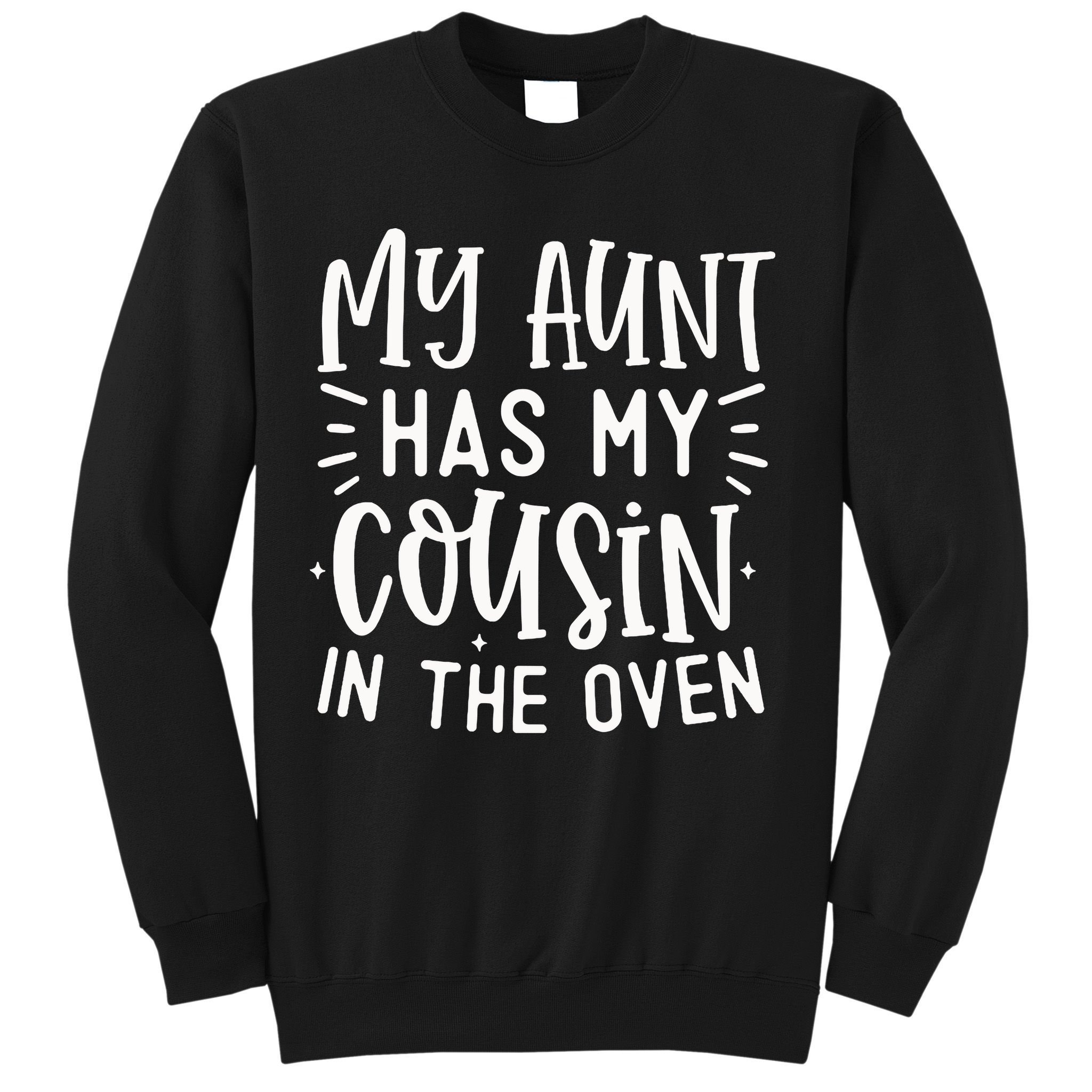 My Aunt Has My Cousin In The Oven Sweatshirt