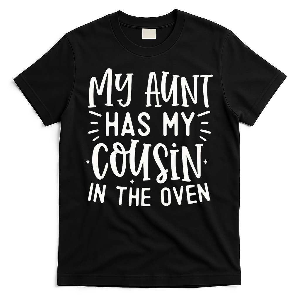 My Aunt Has My Cousin In The Oven T-Shirt