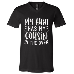 My Aunt Has My Cousin In The Oven V-Neck T-Shirt