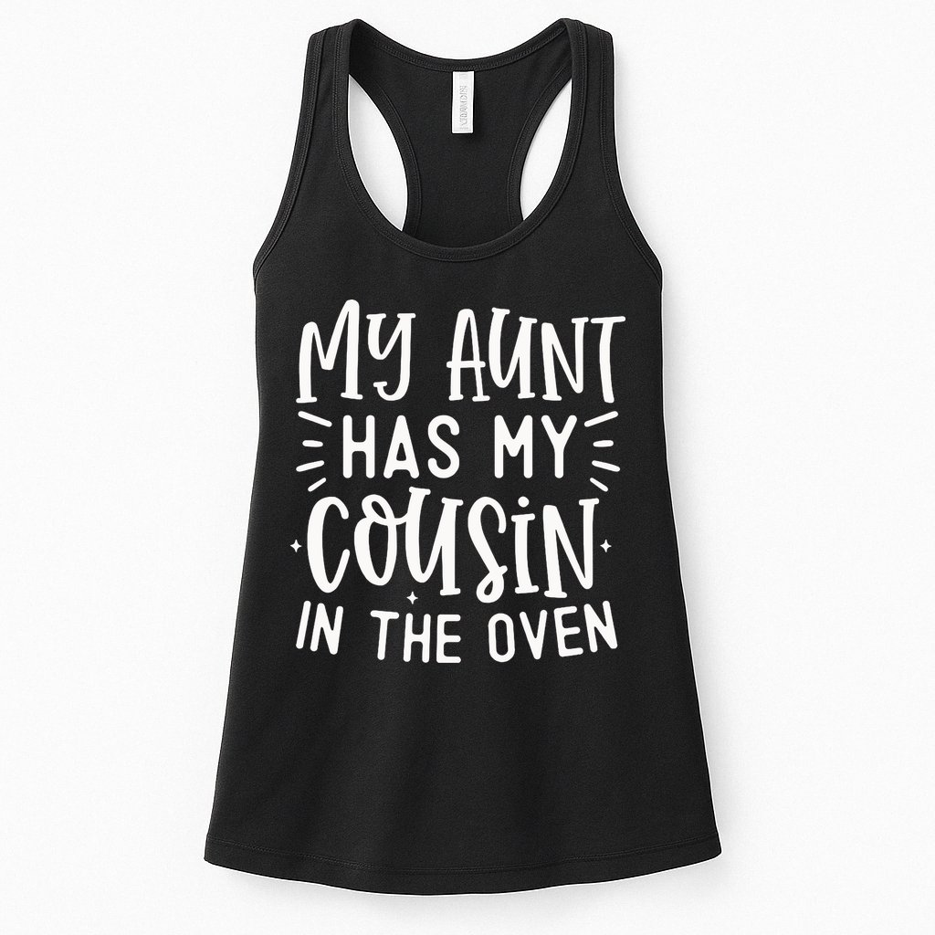 My Aunt Has My Cousin In The Oven Womens Tank Top