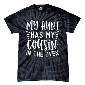 My Aunt Has My Cousin In The Oven Tie-Dye T-Shirt