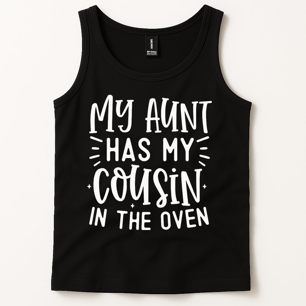 My Aunt Has My Cousin In The Oven Tank Top