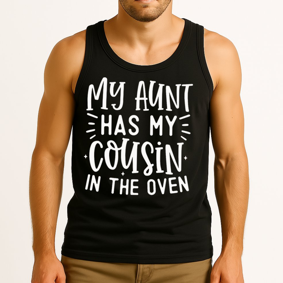 My Aunt Has My Cousin In The Oven Tank Top