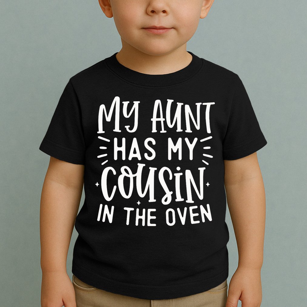 My Aunt Has My Cousin In The Oven Toddler T-Shirt