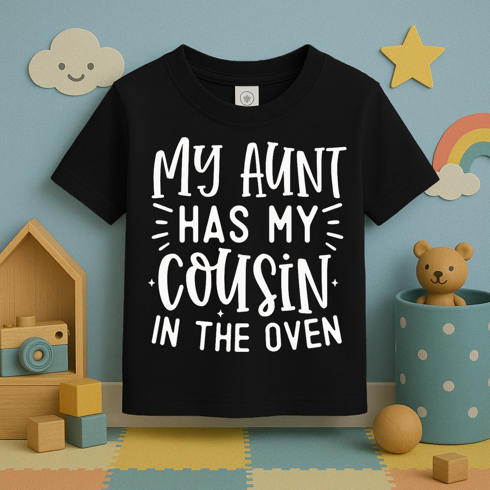 My Aunt Has My Cousin In The Oven Toddler T-Shirt
