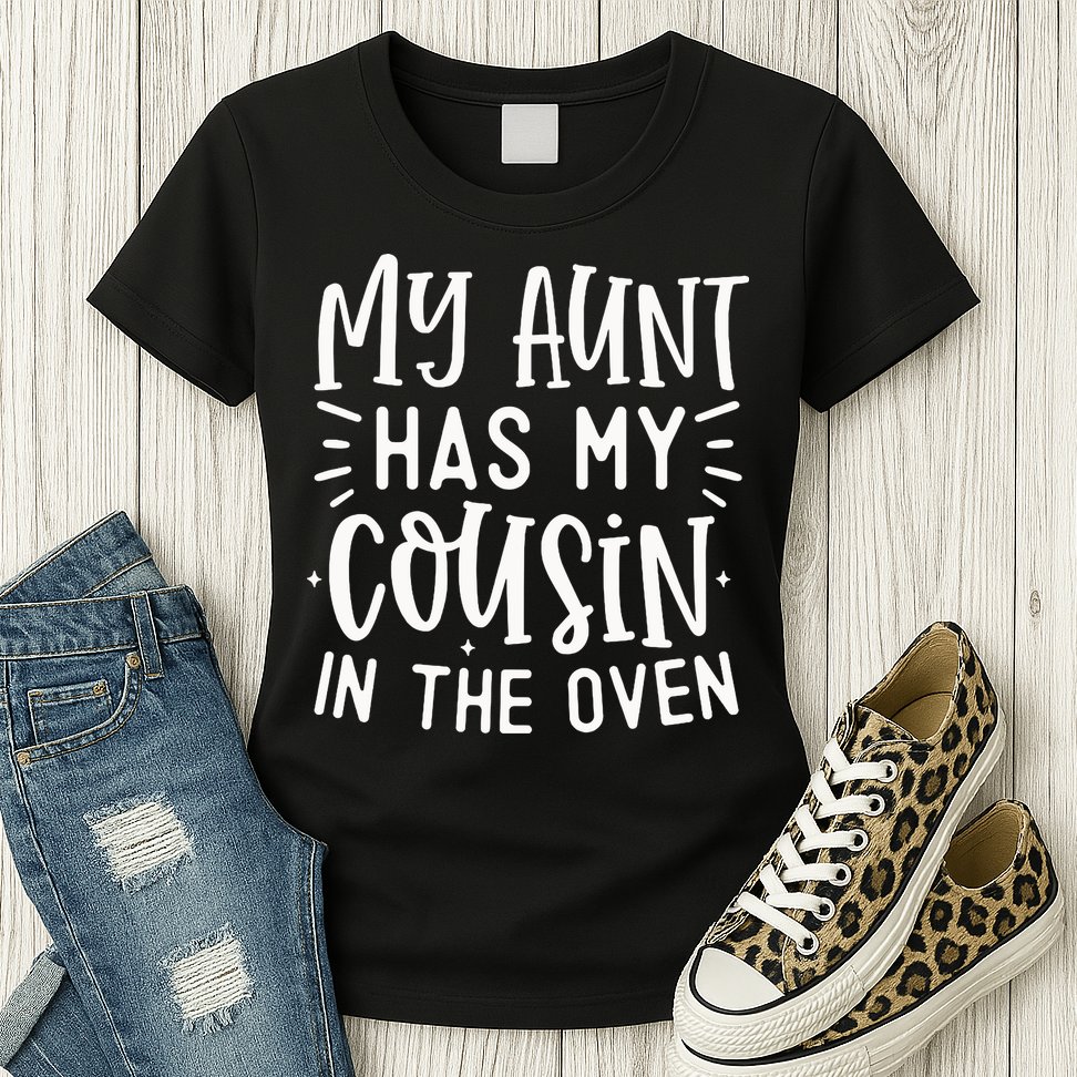 My Aunt Has My Cousin In The Oven Womens T-Shirt