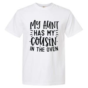 My Aunt Has My Cousin In The Oven Garment-Dyed Heavyweight T-Shirt