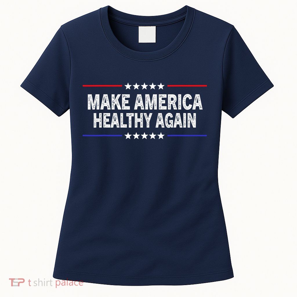Make America Healthy Again Womens T-Shirt
