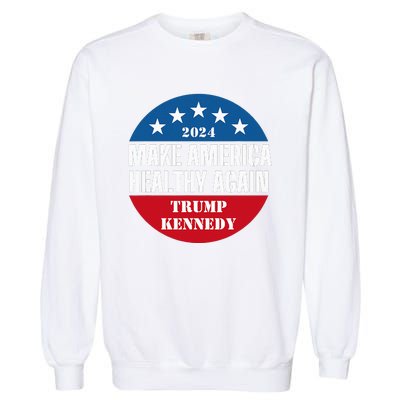 Make America Healthy Again Trump Kennedy 2024 Garment-Dyed Sweatshirt