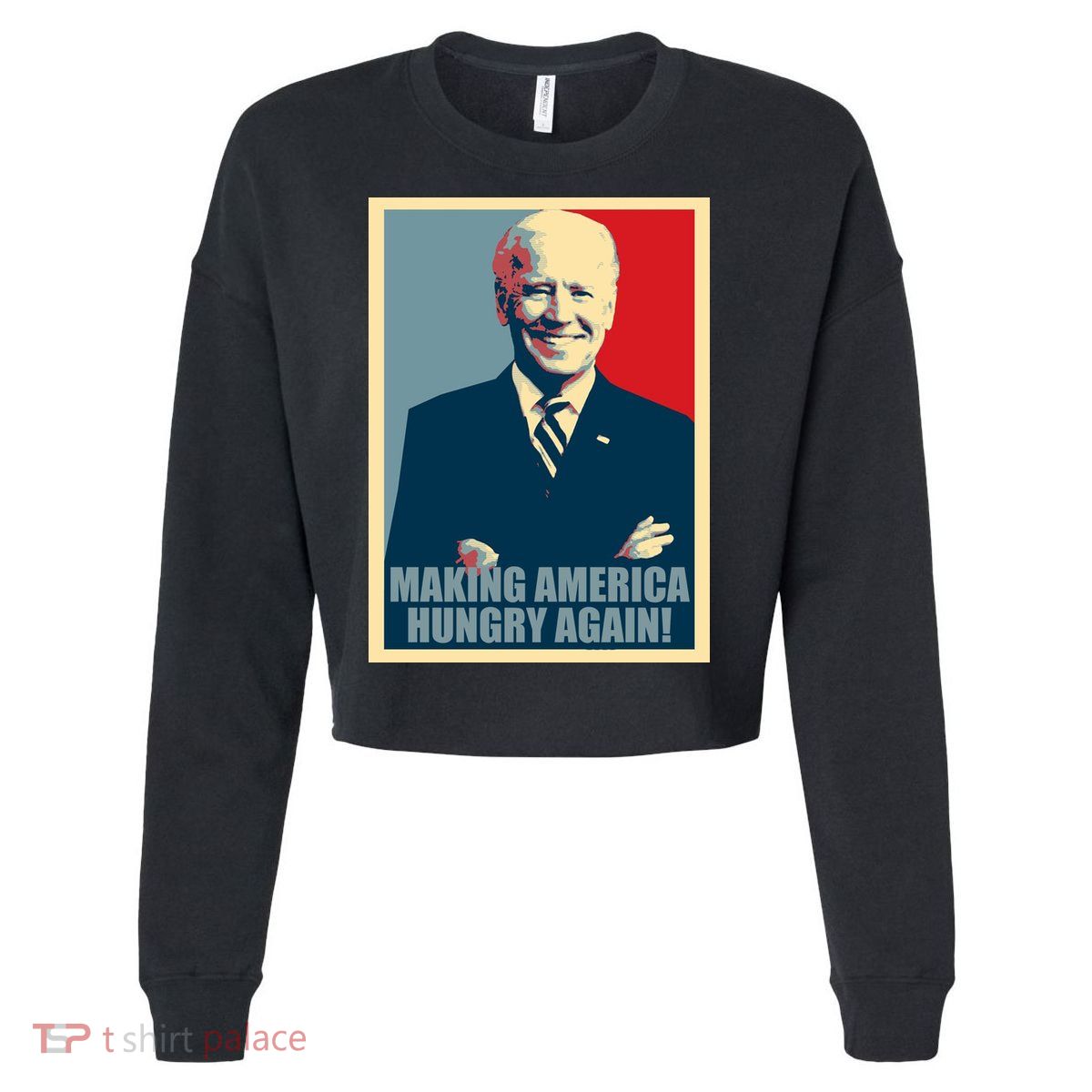 Making America Hungry Again Anti Joe Biden Cropped Pullover Crew