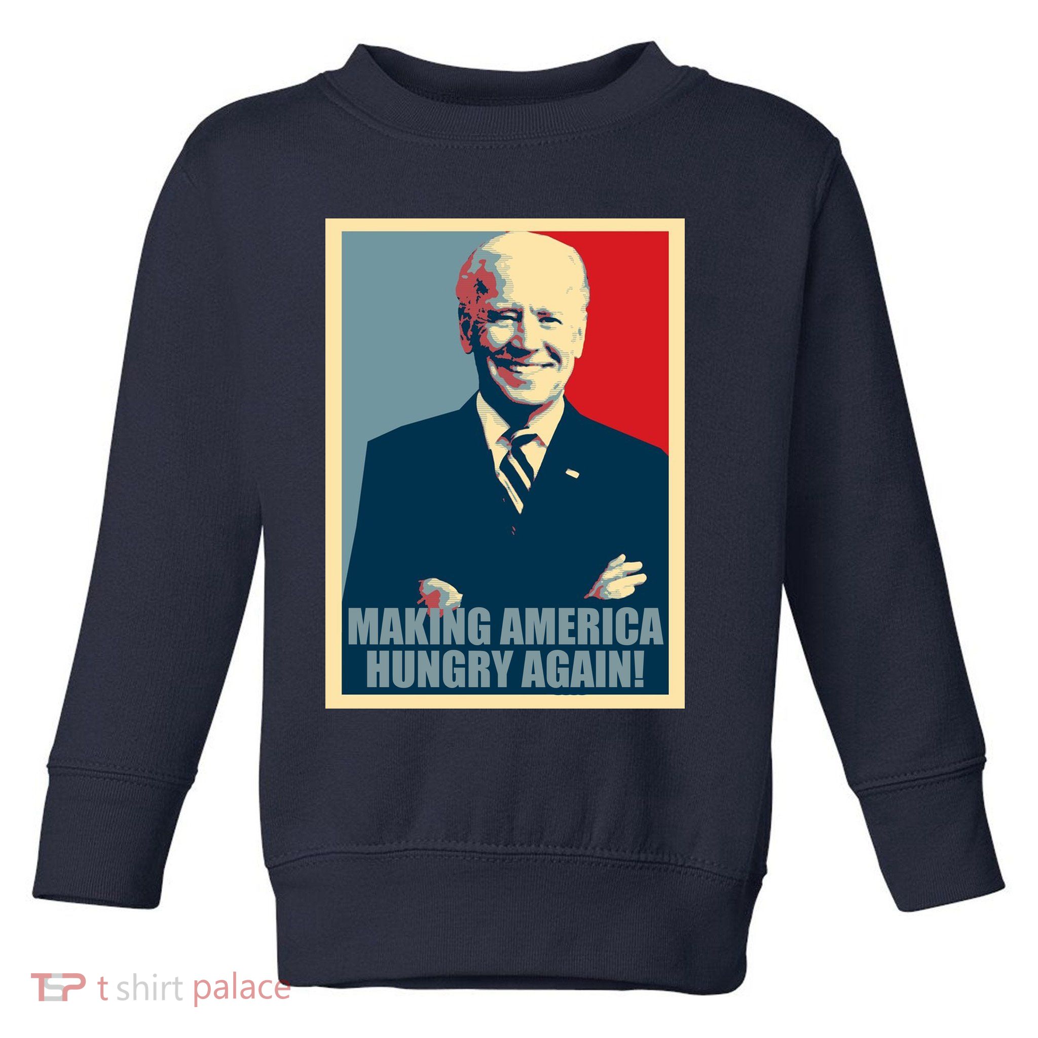 Making America Hungry Again Anti Joe Biden Toddler Sweatshirt