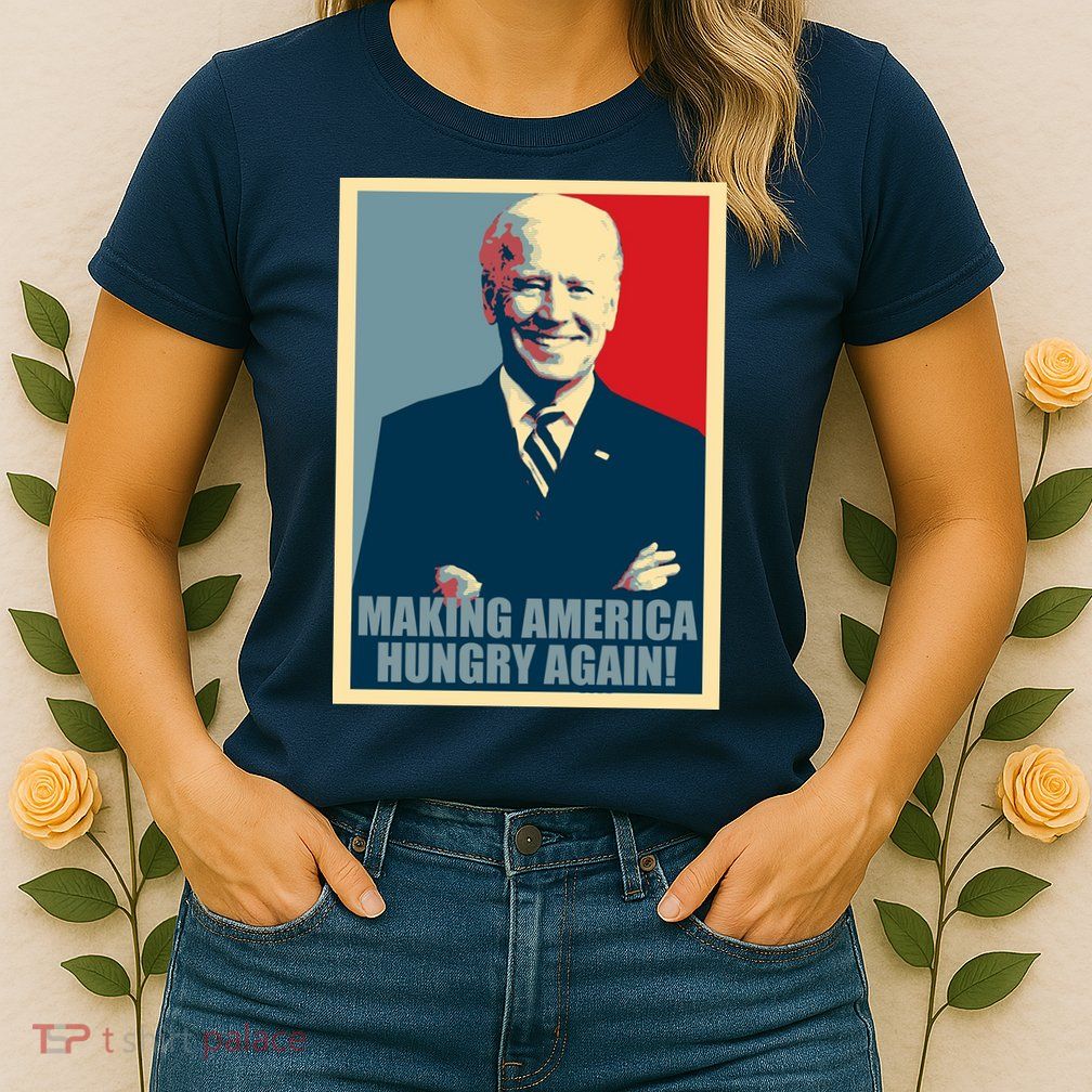 Making America Hungry Again Anti Joe Biden Womens T-Shirt