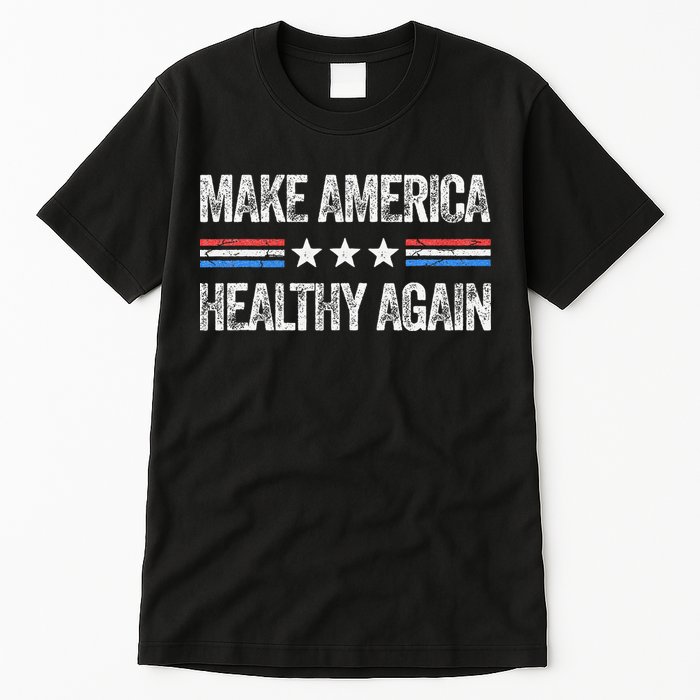 Make America Healthy Again Funny Us Patriotic 4th Of July Gift Tall T-Shirt